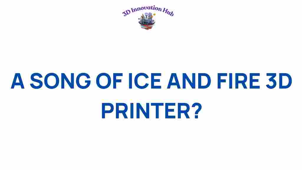 3d-printing-a-song-of-ice-and-fire