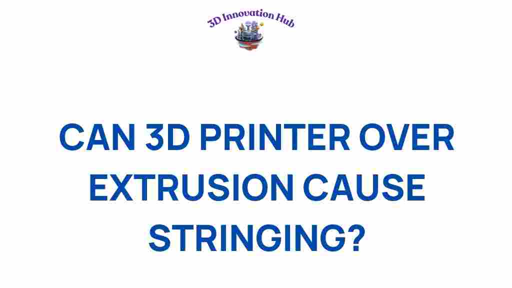 can-3d-printing-over-extrusion-cause-stringing