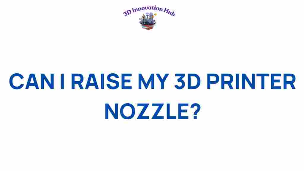can-i-raise-my-3d-printer-nozzle