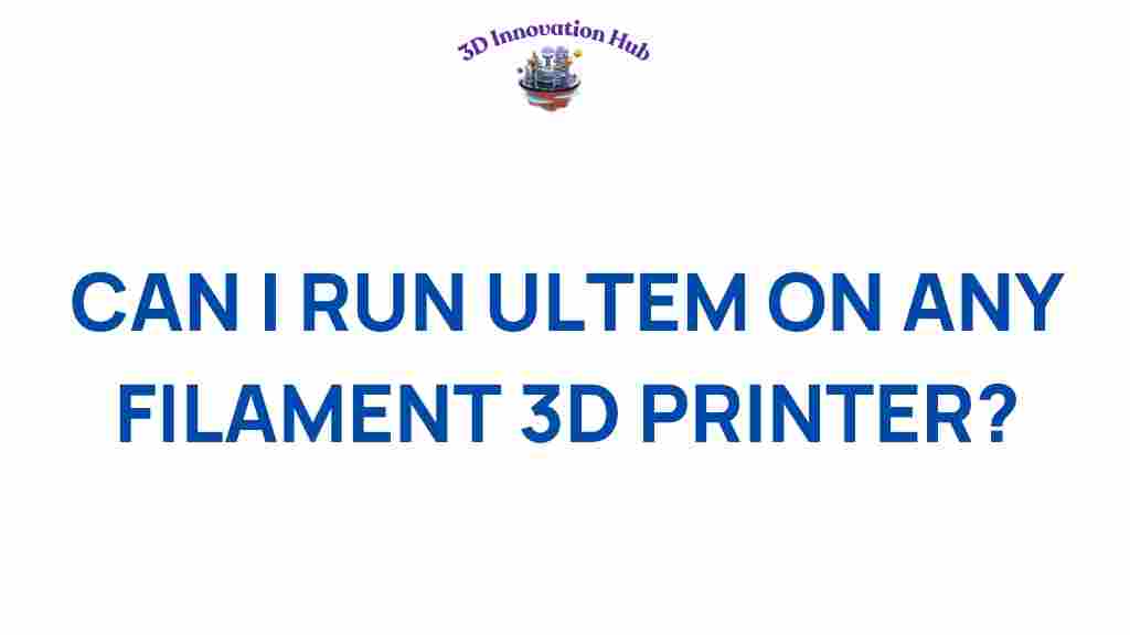 can-you-run-ultem-on-any-3d-printer