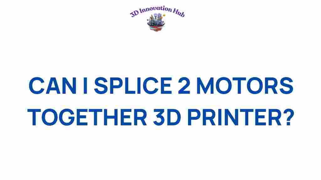 can-you-really-splice-two-motors-3d-printing