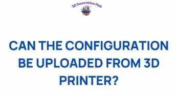 Unlocking the Possibilities: Can You Upload Your 3D Printer Configuration?