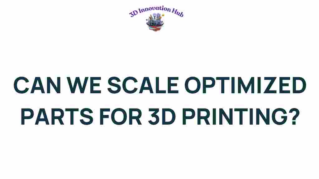 can-we-scale-optimized-parts-for-3d-printing