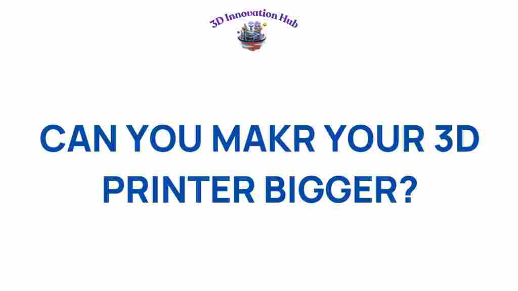 can-you-make-your-3d-printer-bigger