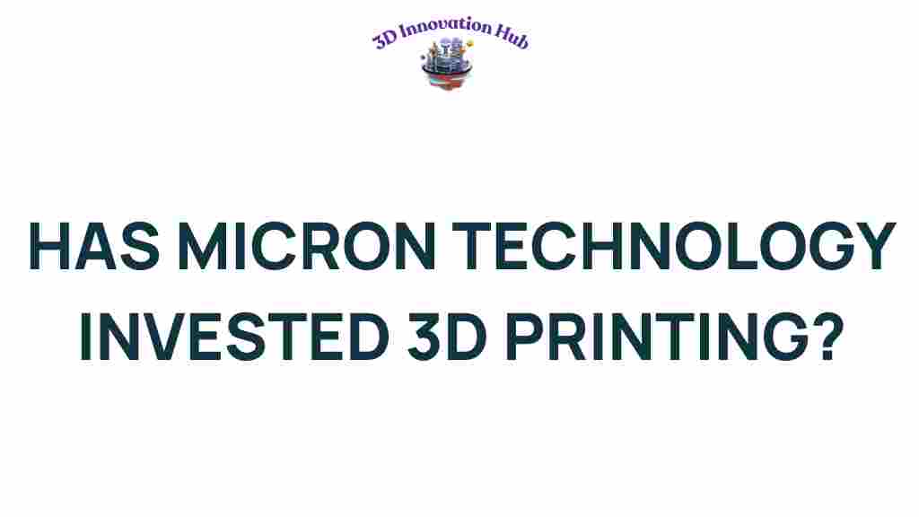 micron-technology-3d-printing-investment