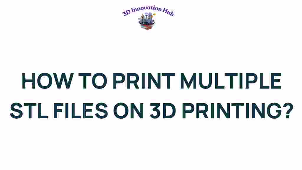 mastering-3d-printing-how-to-efficiently-print-multiple-stl-files