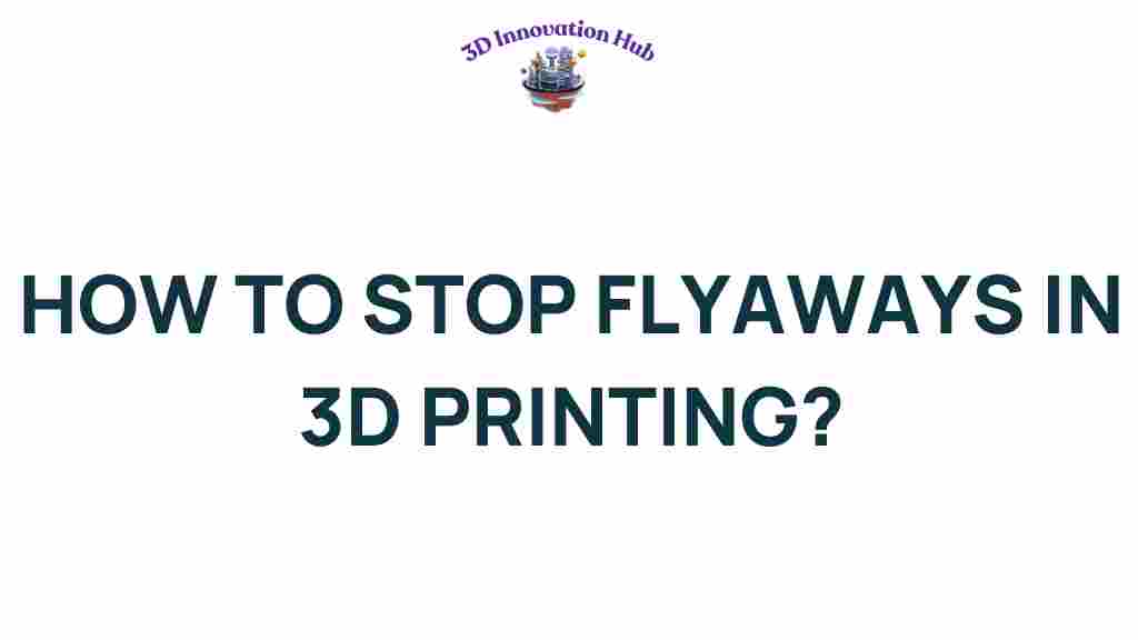 stop-flyaways-3d-printing