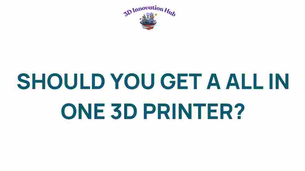 should-you-get-all-in-one-3d-printer