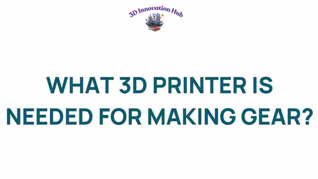 what-3d-printer-needed-for-gear