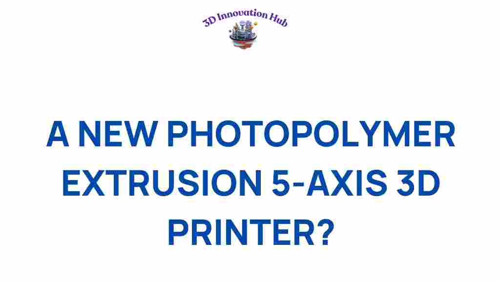photopolymer-extrusion-5-axis-3d-printer
