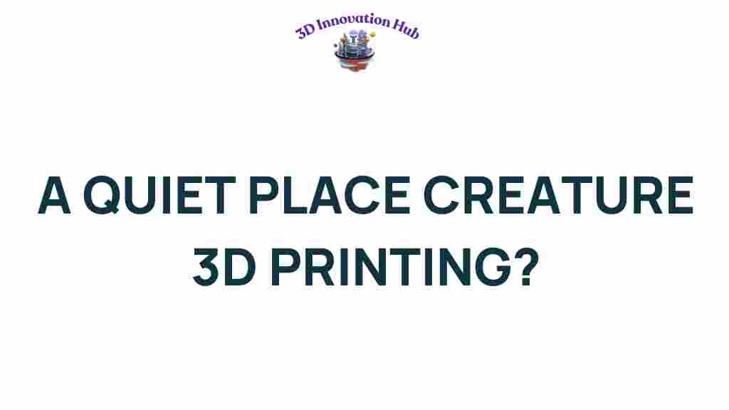 3d-printing-a-quiet-place-creatures