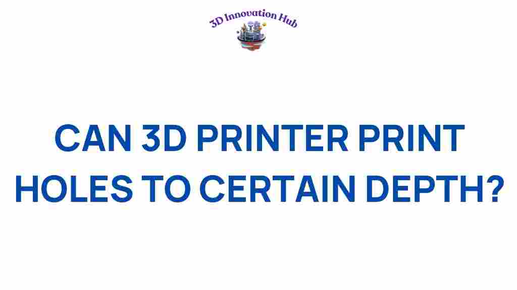 can-3d-printer-print-depth-holes