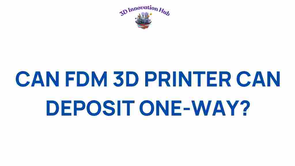 can-fdm-3d-printers-one-way-deposition