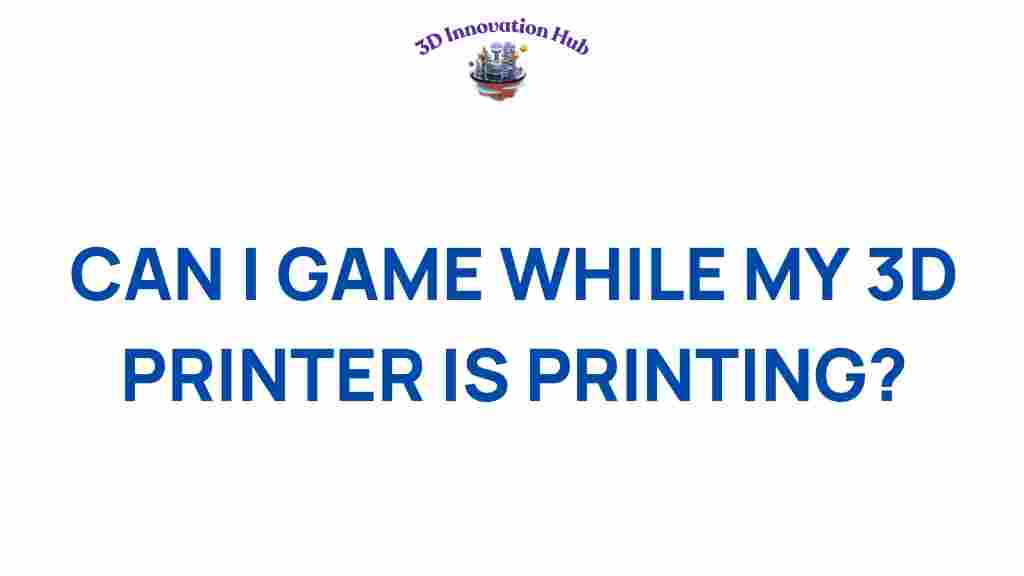 can-i-game-while-3d-printer-printing