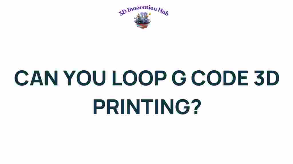 unlock-g-code-looping-3d-printing