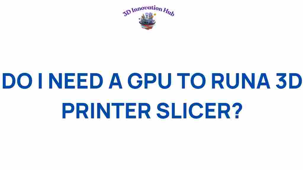 do-you-really-need-a-gpu-to-run-a-3d-printer-slicer