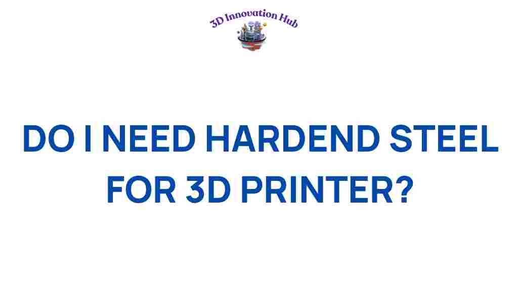 do-you-really-need-hardened-steel-for-3d-printer