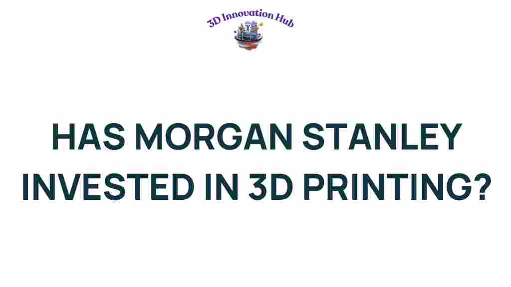 has-morgan-stanley-invested-in-3d-printing