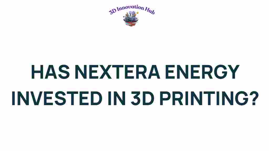 nextEra-energy-3d-printing-investment