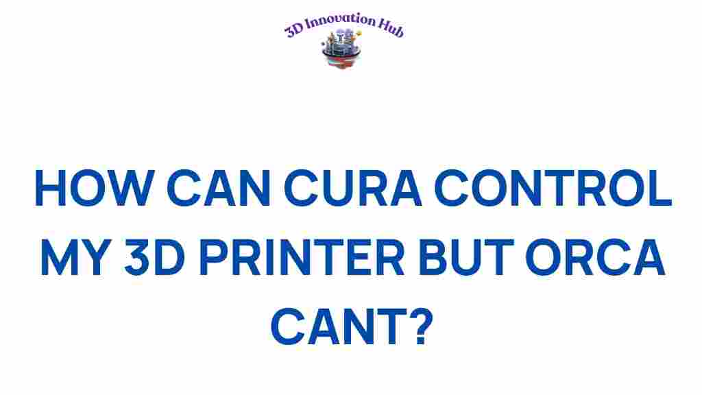 why-can-cura-control-my-3d-printer-while-orca-falls-short