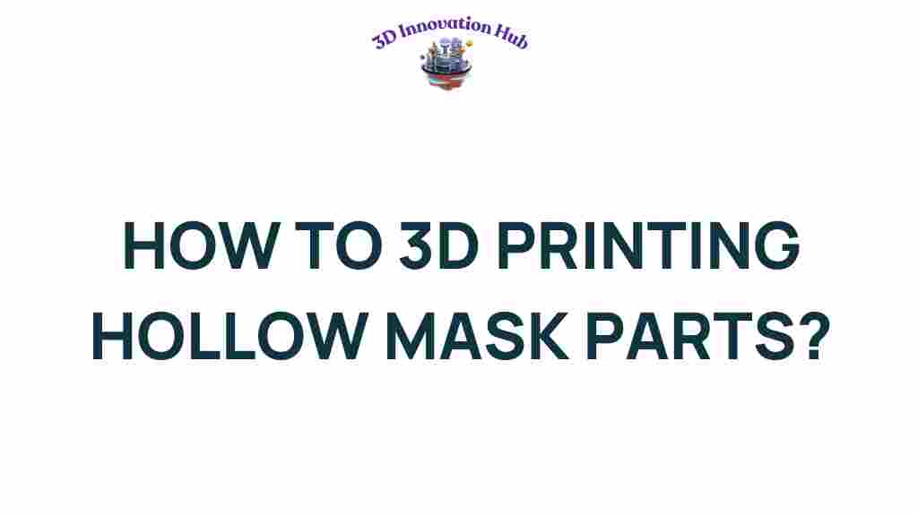 3d-printing-hollow-mask-parts