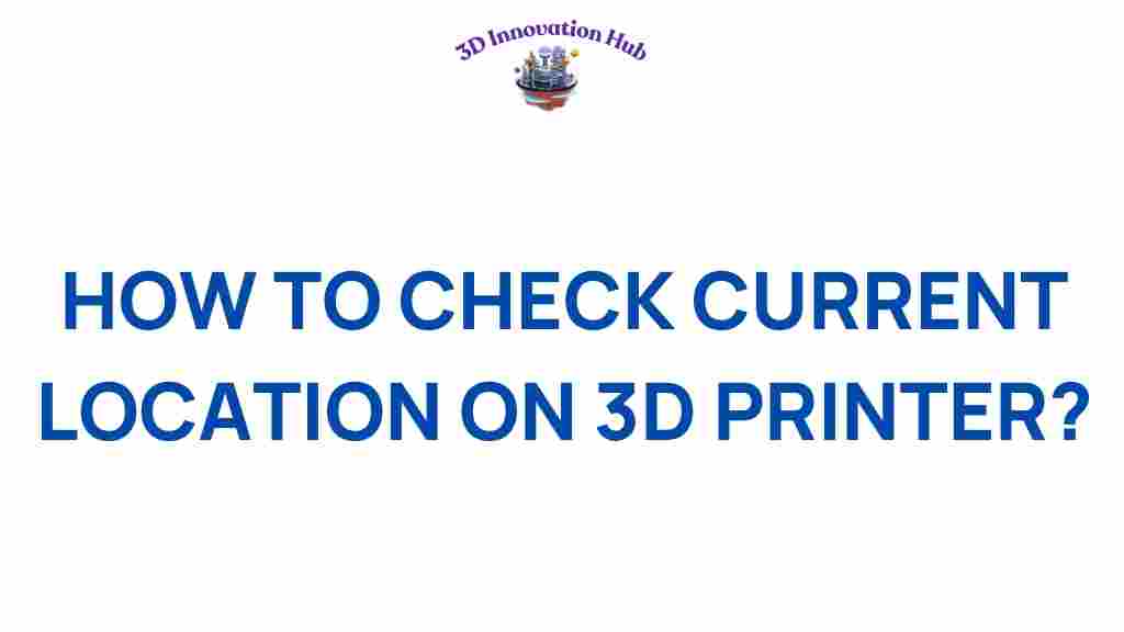 checking-current-location-3d-printer