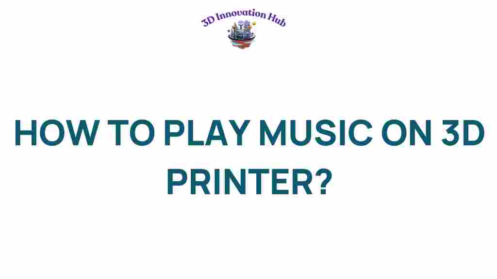 how-to-play-music-on-3d-printer