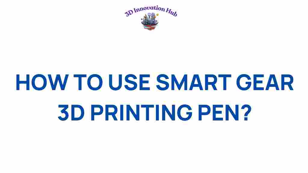 how-to-use-smart-gear-3d-printing-pen