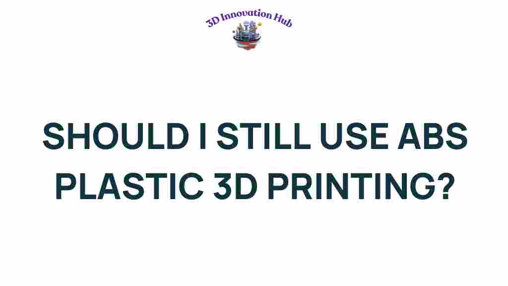 is-abs-plastic-still-the-best-choice-for-3d-printing