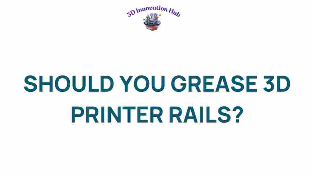 should-you-grease-3d-printer-rails