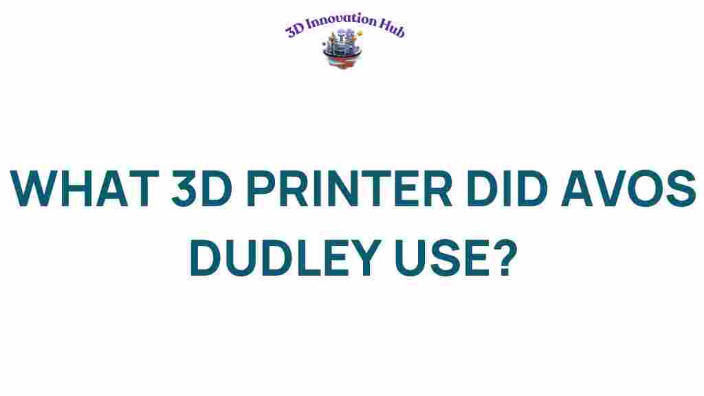 what-3d-printer-did-avos-dudley-use