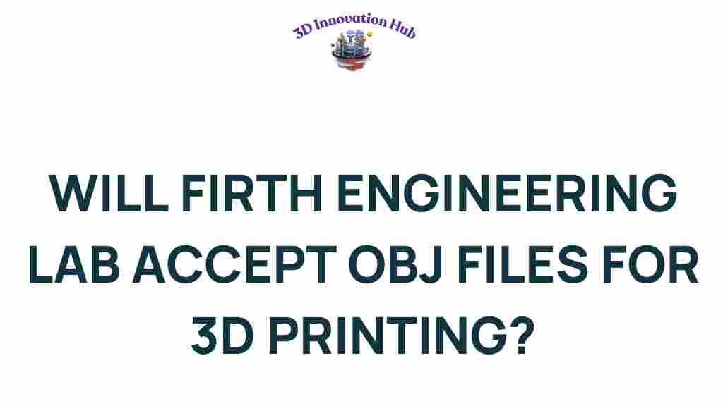 firth-engineering-lab-accept-obj-files-3d-printing