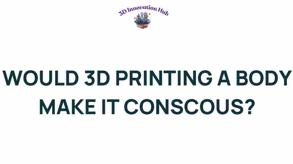 could-3d-printing-body-unlock-consciousness