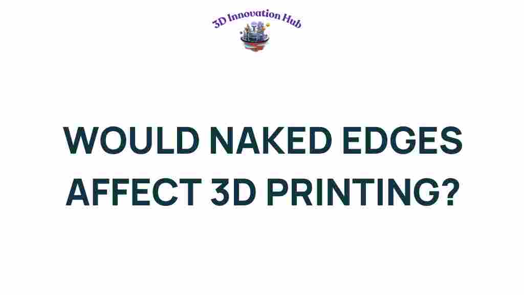 naked-edges-impact-3d-printing